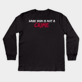 Dark skin is not a crime Kids Long Sleeve T-Shirt